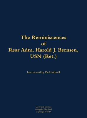 Reminiscences of Rear Adm. Harold J. Bernsen, USN (Ret.)