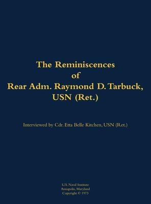 Reminiscences of Rear Adm. Raymond D. Tarbuck, USN (Ret.)