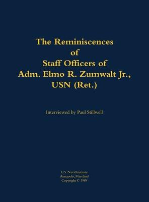 Reminiscences of Staff Officers of Adm. Elmo R. Zumwalt Jr., USN (Ret.)