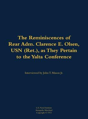 Reminiscences of Rear Adm. Clarence E. Olsen, USN (Ret.), as They Pertain to the Yalta Conference