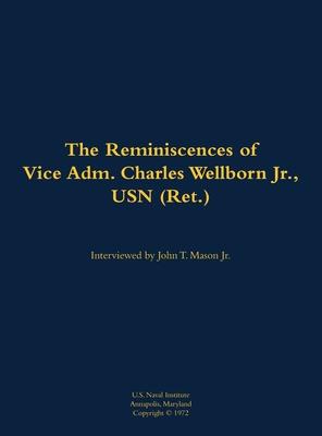 Reminiscences of Vice Adm. Charles Wellborn Jr., USN (Ret.)