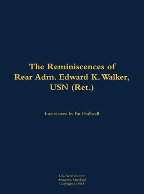 Reminiscences of Rear Adm. Edward K. Walker, USN (Ret.)