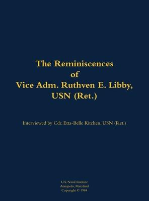 Reminiscences of Vice Adm. Ruthven E. Libby, USN (Ret.)
