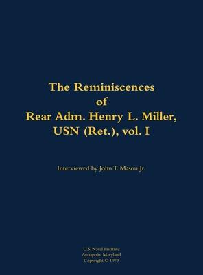 Reminiscences of Rear Adm. Henry L. Miller, USN (Ret.), Vol I