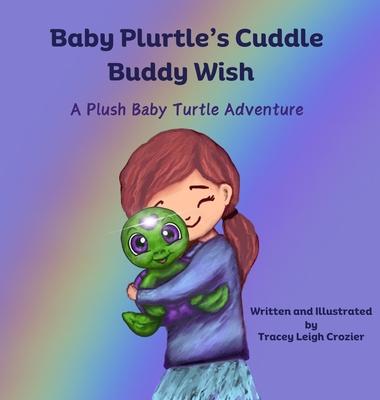 Baby Plurtle’s Cuddle Buddy Wish: A Plush Baby Turtle Adventure