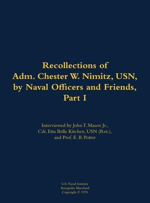 Recollections of Adm. Chester W. Nimitz, USN, by Naval Officers and Friends, Part I