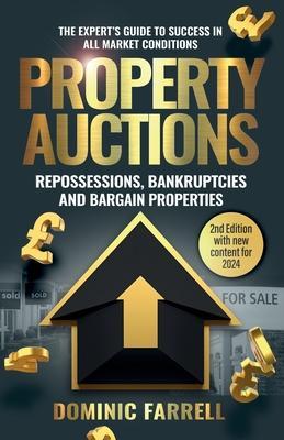 Property Auctions: Repossessions, Bankruptcies and Bargain Properties: The Expert’s Guide To Success In All Market Conditions