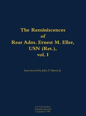 Reminiscences of Rear Adm. Ernest M. Eller, USN (Ret.), vol. 1
