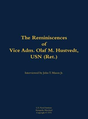 Reminiscences of Vice Adm. Olaf M. Hustvedt, USN (Ret.)