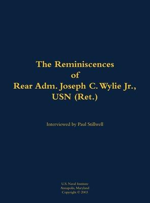 Reminiscences of Rear Adm. Joseph C. Wylie Jr., USN (Ret.)