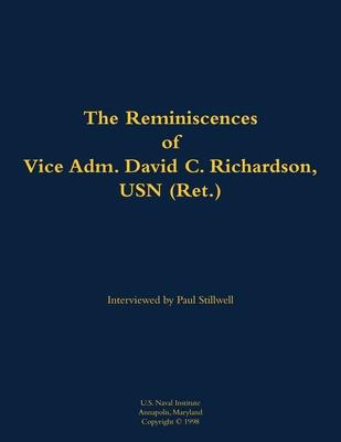 Reminiscences of Vice Adm. David C. Richardson, USN (Ret.)