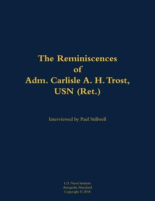 Reminiscences of Adm. Carlisle A. H. Trost, USN (Ret.)