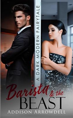 Barista and the Beast: A Dark Modern Fairytale Romance