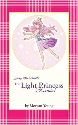 George MacDonald’s The Light Princess Revisited