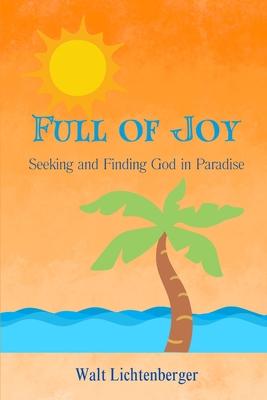 Full of Joy: Seeking and Finding God in Paradise
