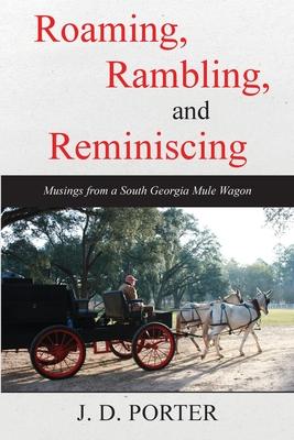 Roaming, Rambling, and Reminiscing: Musings from a South Georgia Mule Wagon