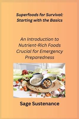 Superfoods for Survival: An Introduction to Nutrient-Rich Foods Crucial for Emergency Preparedness
