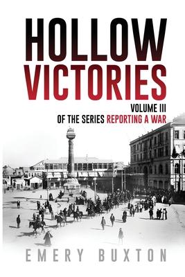 Hollow Victories: Volume III of the series Reporting a War