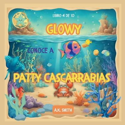 Glowy Meets Crabby Patty: The Sparkling Adventures of Glowy the Fish. Sea of Cortez Adventures.