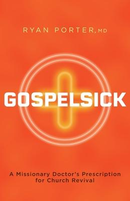 Gospelsick: A Missionary Doctor’s Prescription for Church Revival
