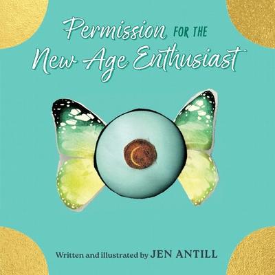 Permission for the New Age Enthusiast: How To Drop the Dogma of Your Spiritual Practices & Set Yourself Free