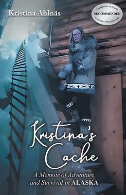 Kristina’s Cache: A Memoir of Adventure and Survival in Alaska
