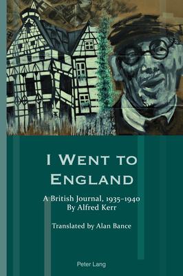 I Went to England: A British Journal, 1935-1940. By Alfred Kerr