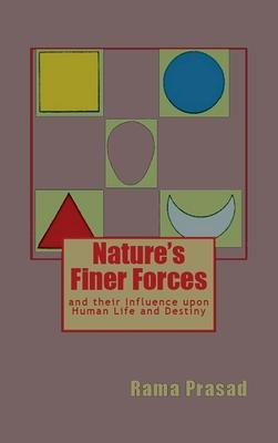 Nature’s Finer Forces: and Their Influence on Human Life and Destiny