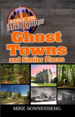 Lost In Michigan’s Ghost Towns and Similar Places