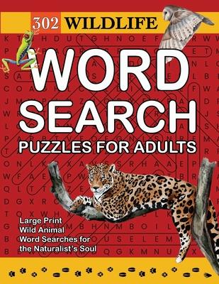 302 Wildlife Word Search Puzzles for Adults: Wild Animal Word Searches for the Naturalist’s Soul