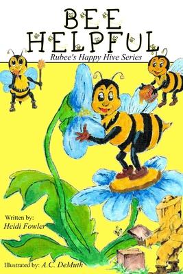 Bee Helpful: Rubee’s Happy Hive Series, Book 1