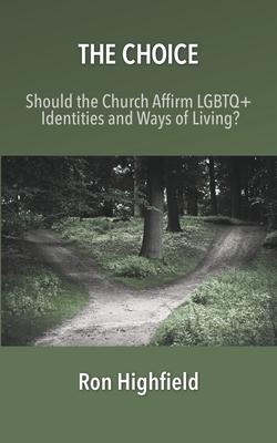 The Choice: Should the Church Affirm LGBTQ+ Identities and Ways of Living?