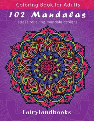 102 Mandalas: An Adult Coloring Book Featuring 102 Beautiful Mandalas for Stress Relief and Relaxation (Mandala Coloring Books)