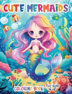 Cute Mermaids Coloring Book For Kids 4-8: Unique 50 Colorful Mermaid Scenes for Young Artists