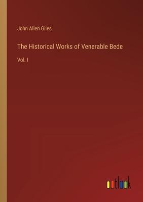The Historical Works of Venerable Bede: Vol. I
