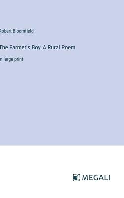 The Farmer’s Boy; A Rural Poem: in large print