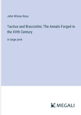 Tacitus and Bracciolini; The Annals Forged in the XVth Century: in large print