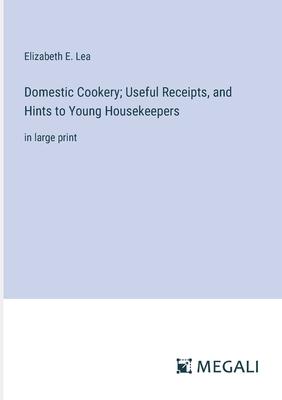 Domestic Cookery; Useful Receipts, and Hints to Young Housekeepers: in large print