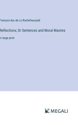 Reflections; Or Sentences and Moral Maxims: in large print