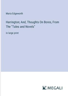 Harrington; And, Thoughts On Bores, From The Tales and Novels: in large print
