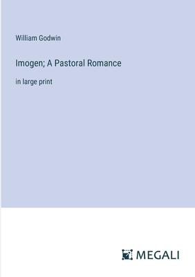 Imogen; A Pastoral Romance: in large print