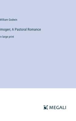 Imogen; A Pastoral Romance: in large print