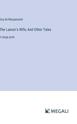 The Lancer’s Wife; And Other Tales: in large print