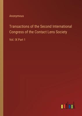 Transactions of the Second International Congress of the Contact Lens Society: Vol. IX Part 1