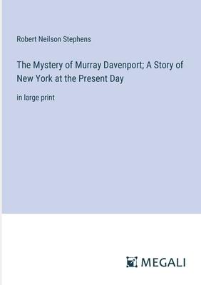 The Mystery of Murray Davenport; A Story of New York at the Present Day: in large print