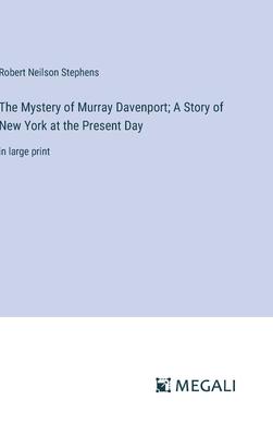 The Mystery of Murray Davenport; A Story of New York at the Present Day: in large print