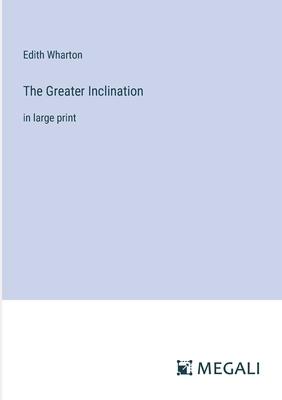 The Greater Inclination: in large print