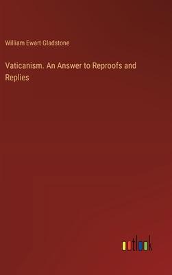 Vaticanism. An Answer to Reproofs and Replies