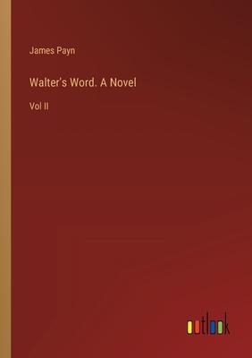 Walter’s Word. A Novel: Vol II
