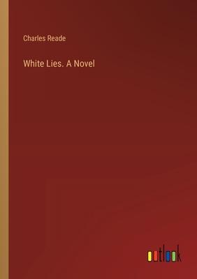White Lies. A Novel